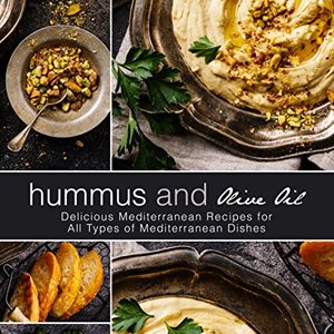 Hummus And Olive Oil: Delicious Mediterranean Recipes For All